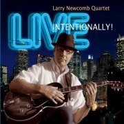 Larry Newcomb Quartet - Live Intentionally! (2015)