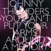 Johnny Thunders - You Can't Put Your Arms Around a Memory (2002)