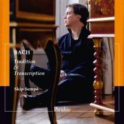 Skip Sempé - Bach: Tradition & Transcription (2021) [Hi-Res]