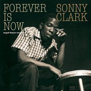 Sonny Clark - Forever Is Now (2015)
