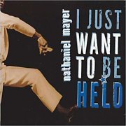 Nathaniel Mayer - I Just Want To Be Held (2004) Lossless