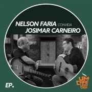 Nelson Faria - Nelson Faria Convida Josimar Carneiro. Um Café Lá Em Casa (2019)