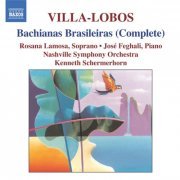 Nashville Symphony Orchestra, Kenneth Schermerhorn, Andrew Mogrelia, Rosana Lamosa, José Feghali - Villa-Lobos: Bachianas Brasileiras Nos. 1-9 (2005)