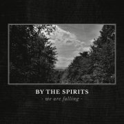 By The Spirits - We Are Falling (Deluxe Edition) (2022)