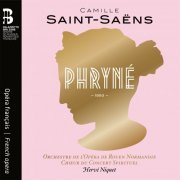 Orchestre de l'opéra de Rouen Normandie, Chœur du Concert Spirituel & Hervé Niquet - Saint-Saëns: Phryné (2022) [Hi-Res]