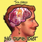 Tom Cardy - Big Dumb Idiot (2022)