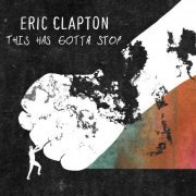 Eric Clapton - This Has Gotta Stop {Single} (2021) [Hi-Res]