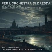 Les Ambassadeurs, La Grande Écurie & Alexis Kossenko - Per l'Orchestra di Dresda, Vol.1 Ouverture (2021) [Hi-Res]