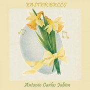Antônio Carlos Jobim - Easter Bells (2019)