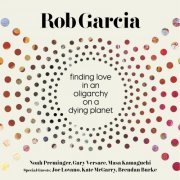 Rob Garcia - Finding Love in an Oligarchy on a Dying Planet (2016) [Hi-Res]