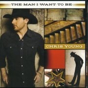 Chris Young - The Man I Want To Be (2009)