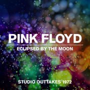 Pink Floyd - Eclipsed By The Moon - Studio Outtakes 1972 (2022) [Hi-Res]
