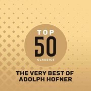Adolph Hofner - Top 50 Classics - The Very Best of Adolph Hofner (2019)