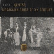Jrpjej - Şefitse: Circassian Songs of XX Century (2023)
