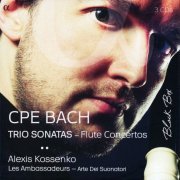 Alexis Kossenko & Les Ambassadeurs - CPE Bach: Trio Sonatas & Flute Concertos (2014) [CD-Rip]