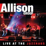 Bernard Allison - Live at the Jazzhaus (2011)