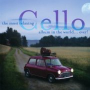 VA - The Most Relaxing Cello Album In The World... Ever! (2002)