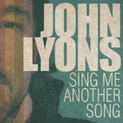 John Lyons - Sing Me Another Song (2013)