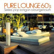VA - Pure Lounge 60's (Sixties' Pop Songs in a Lounge Touch) (2013)