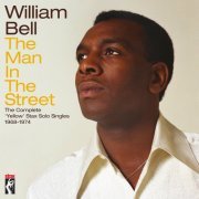 William Bell - The Man In The Street: The Complete Yellow Stax Solo Singles (1968-1974) (2023)