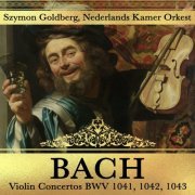 Szymon Goldberg, Nederlands Kamer Orkest - Bach Violin Concertos BWV 1041, 1042, 1043 (2021)
