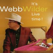 Webb Wilder - It's Live time ! (2007)