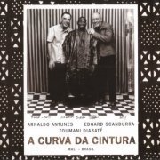 Toumani Diabate & Arnaldo Antunes, Egdard Scandurra - A Curva Da Cintura (2012)