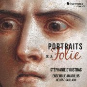 Stéphanie d'Oustrac, Héloïse Gaillard, Ensemble Amarillis - Portraits de la Folie (2020) [CD-Rip]