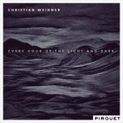 Christian Weidner - Every Hour of the Light and Dark (2016) [Hi-Res]