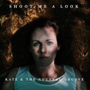 Kate & the Nouveau Groove - Shoot Me a Look (2019)