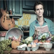 Michael Valeanu - Hard to Cook (2015)
