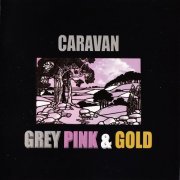 Caravan - Grey, Pink & Gold (Reissue) (2004)