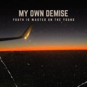 My Own Demise - Youth Is Wasted On The Young (2024)