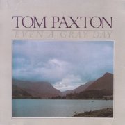 Tom Paxton - Even A Gray Day (Reissue) (1983) Flac