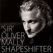 "Sir" Oliver Mally - Shapeshifter (Special Edition) (2015)