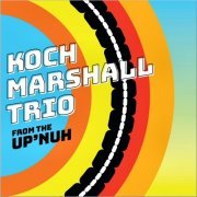 Koch Marshall Trio - From The Up'Nuh (2021)