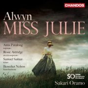 Anna Patalong, Rosie Aldridge, Samuel Sakker, Benedict Nelson, The BBC Symphony Orchestra & Sakari Oramo - Alwyn: Miss Julie (2020) [Hi-Res]