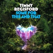 Timmy Regisford - Some For This & That (2024)