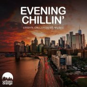 VA - Evening Chillin': Urban Chillhouse Music (2022)