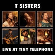 T Sisters - Live at Tiny Telephone (2017/2019) [Hi-Res]