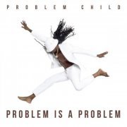 Problem Child - Problem Is a Problem (2019)