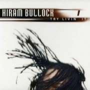 Hiram Bullock - Try Livin' It (2003)