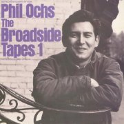 Phil Ochs - The Broadside Tapes 1 (Reissue, Remastered) (1980/1989)