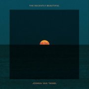 Joshua Van Tassel - The Recently Beautiful (2023) [Hi-Res]