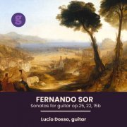 Lucio Dosso - Fernando Sor, Sonatas for guitar op.25, 22, 15b (2023)
