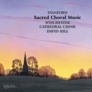 Winchester Cathedral Choir, David Hill - Stanford: Sacred Choral Music (2012)