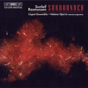 Caput Ensemble, Helene Gjerris - Sunleif Rasmussen: Surrounded (2002)