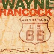 Wayne Hancock - Wild, Free and Reckless (1999)