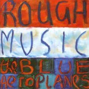 The Blue Aeroplanes - Rough Music (1995)