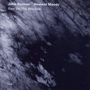 John Surman & Howard Moody - Rain On The Window (2008)